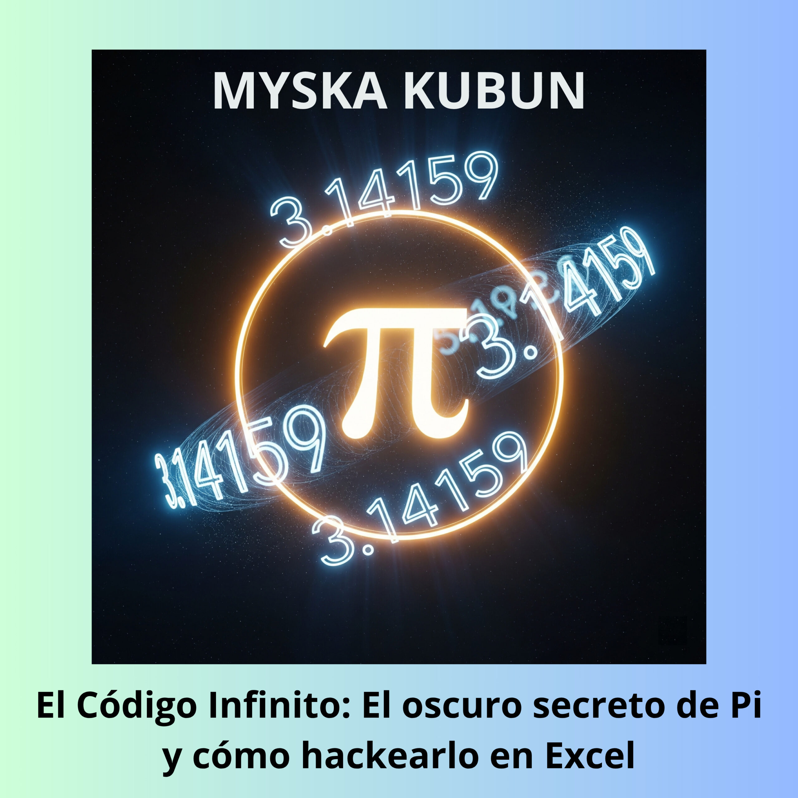 El Código Infinito: El oscuro secreto de Pi y cómo hackearlo en Excel